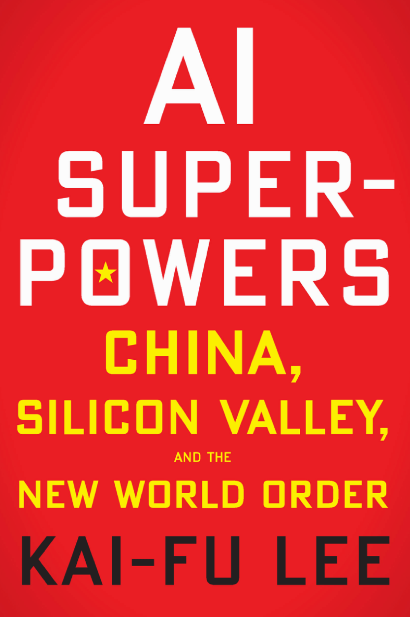 AI superpowers : China, Silicon Valley, and the new world order book