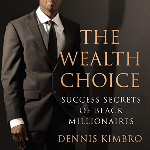 The Wealth Choice: Success Secrets of Black Millionaires book