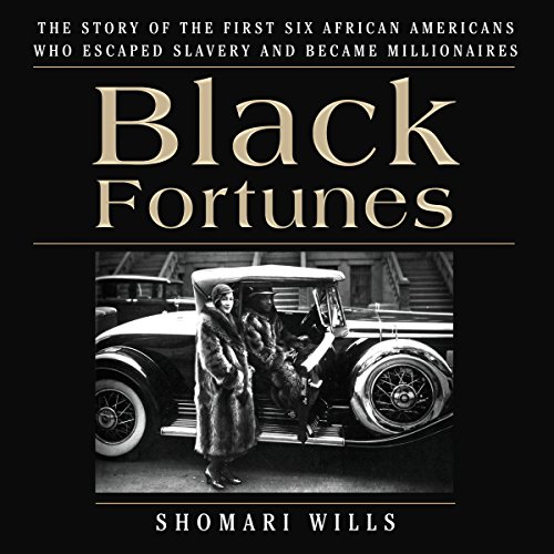 Black Fortunes: The Story of the First Six African Americans Who Escaped Slavery and Became Millionaires book